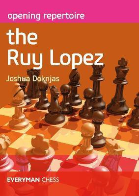 Opening Repertoire: The Ruy Lopez(English, Paperback, Doknjas Joshua)