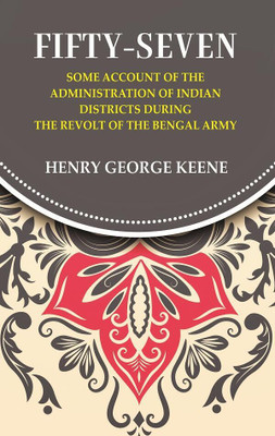 Fifty-Seven Some Account of the Administration in Indian Districts During the Revolt of the Bengal Army(Paperback, Henry George Keene)