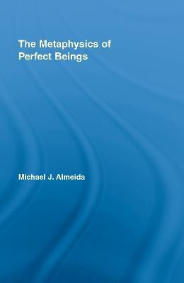 The Metaphysics of Perfect Beings(English, Hardcover, Almeida Michael J.)