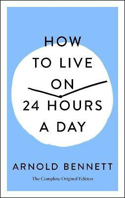 How to Live on 24 Hours a Day(English, Paperback, Bennett Arnold)