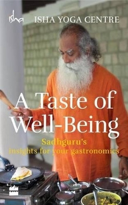 A Taste of Well-Being: Sadhguru's Insights for Your Gastronomics(English, Paperback, Isha Foundation)