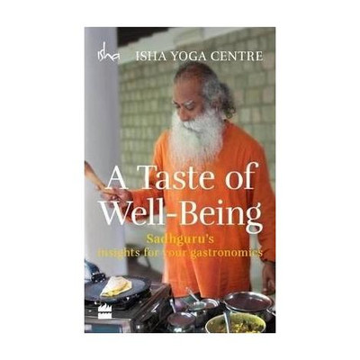 A Taste of Well-Being: Sadhguru's Insights for Your Gastronomics(English, Paperback, Isha Foundation)