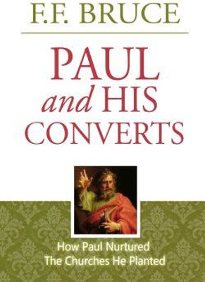 Paul and His Converts – How Paul Nurtured the Churches he Planted with 1 Disc(Paperback, F.F. Bruce)