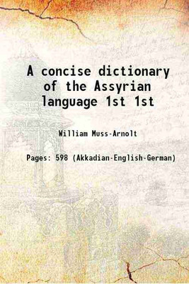 A concise dictionary of the Assyrian language Volume 1st 1905 [Hardcover](Hardcover, William Muss-Arnolt)