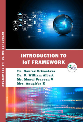 Introduction to IoT Framework(Paperback, Dr. Gaurav Srivastava, Dr.D.William Albert, Mr. Manoj Praveen V, Mrs. Anugirba K.)