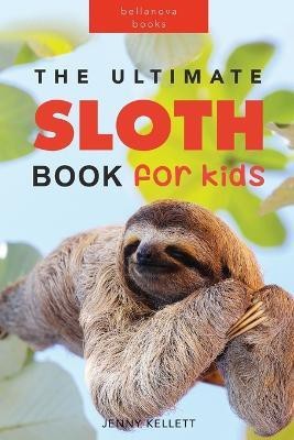 Sloths The Ultimate Sloth Book for Kids(English, Paperback, Kellett Jenny)