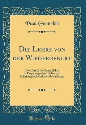 Die Lehre Von Der Wiedergeburt(German, Hardcover, Gennrich Paul)