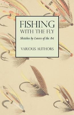 Fishing with the Fly - Sketches by Lovers of the Art(English, Paperback, Various)