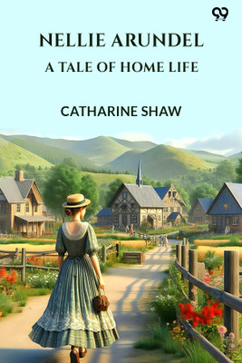 Nellie Arundel A Tale Of Home Life(Paperback, Catharine Shaw)
