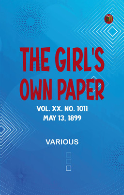 The Girl's Own Paper, Vol. XX. No. 1011, May 13, 1899(Paperback, Various)