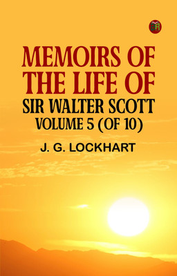 Memoirs of the Life of Sir Walter Scott, Volume 5 (of 10)(Paperback, J. G.Lockhart)