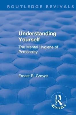 Revival: Understanding Yourself: The Mental Hygiene of Personality (1935)(English, Paperback, Groves Ernest R.)