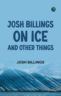 Josh Billings on Ice, and Other Things(Paperback, Josh Billings)
