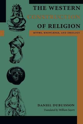 The Western Construction of Religion(English, Paperback, Dubuisson Daniel)