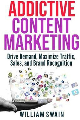 Addictive Content Marketing(English, Paperback, Swain William)