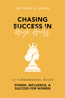 Chasing Success in High Heels: 12 Fundamental Rules Power, Influence, & Success for Women(Hardcover, Dr. Miral S. Mehta)