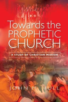 Towards the Prophetic Church(English, Paperback, Hull John M.)