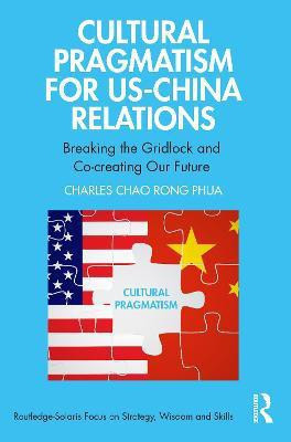 Cultural Pragmatism for US-China Relations(English, Paperback, Chao Rong Phua Charles)