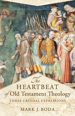 The Heartbeat of Old Testament Theology - Three Creedal Expressions(English, Paperback, Boda Mark J.)