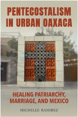 Pentecostalism in Urban Oaxaca(English, Paperback, Ramirez Michelle)