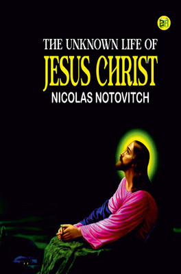 The Unknown Life of Jesus Christ(Hardcover, Nicolas Notovitch)