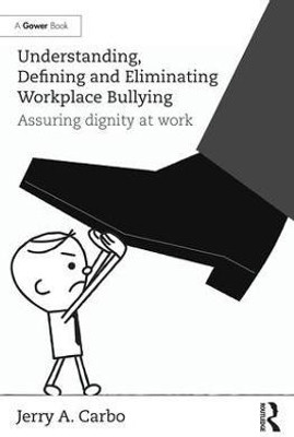 Understanding, Defining and Eliminating Workplace Bullying(English, Hardcover, Carbo Jerry A.)