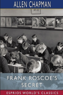 Frank Roscoe's Secret (Esprios Classics)(English, Paperback, Chapman Allen)