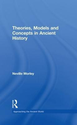 Theories, Models and Concepts in Ancient History(English, Hardcover, Morley Neville)