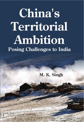 China's Territorial Ambition: Posing Challenges to India(Hardcover, M.K. Singh)