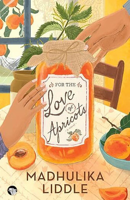 For The Love of Apricots : A Novel(Paperback, Madhulika Liddle)