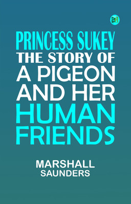 Princess Sukey The story of a pigeon and her human friends(Paperback, Marshall Saunders)