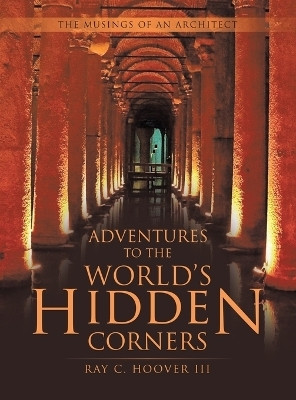 Adventures to the World's Hidden Corners(English, Hardcover, Hoover Ray C III)