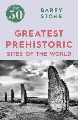 The 50 Greatest Prehistoric Sites of the World(English, Paperback, Stone Barry)