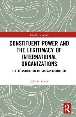 Constituent Power and the Legitimacy of International Organizations(English, Hardcover, Oates John G.)