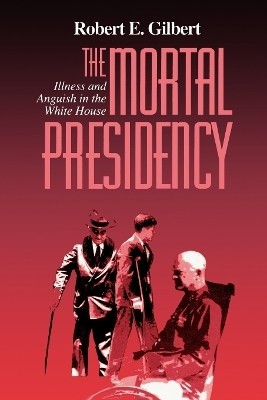 The Mortal Presidency(English, Paperback, Gilbert Robert E.)