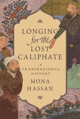 Longing for the Lost Caliphate(English, Paperback, Hassan Mona)