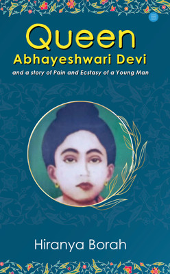 Queen Abhayeshwari Devi and A Story of Pain and Ecstasy of a Young Man(English, Paperback, Borah Hiranya)