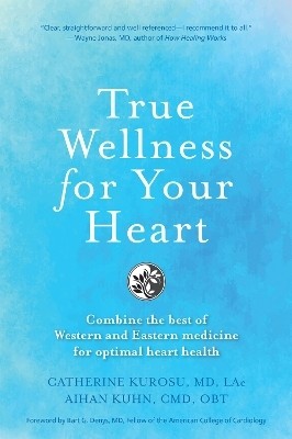 True Wellness for Your Heart(English, Hardcover, Kurosu Catherine Jeane MD, LAC)