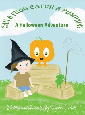 Can a Frog Catch a Pumpkin(English, Hardcover, Carroll Daphne)