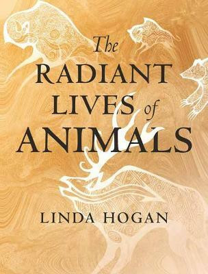 The Radiant Lives of Animals(English, Hardcover, Hogan Linda)