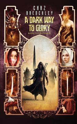 A Dark Way to Glory(English, Paperback, Brenchley Chaz)
