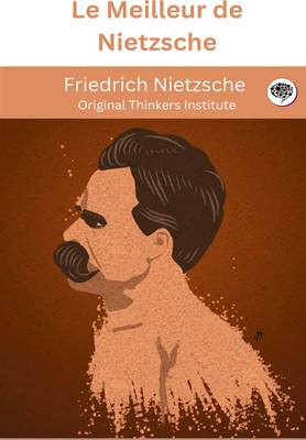 Le Meilleur de Nietzsche(Hardcover, Friedrich Nietzsche, Original Thinkers Institute)