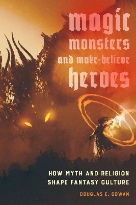 Magic, Monsters, and Make-Believe Heroes(English, Paperback, Cowan Douglas E.)