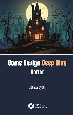 Game Design Deep Dive: Horror(English, Hardcover, Bycer Joshua)