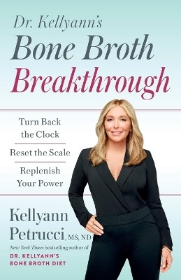 Dr. Kellyann's Bone Broth Breakthrough(English, Paperback, Petrucci Kellyann)