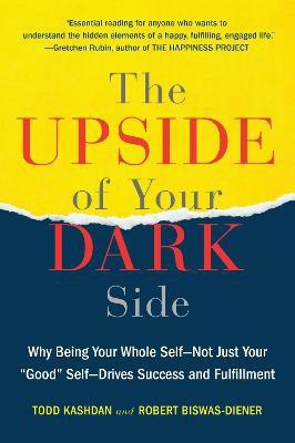 The Upside of Your Dark Side(English, Paperback, Kashdan Todd B.)