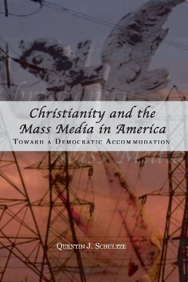 Christianity and the Mass Media in America(English, Hardcover, Schultze Quentin J.)