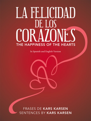 La Felicidad De Los Corazones the Happiness of the Hearts(Spanish, Paperback, Karsen Kars)