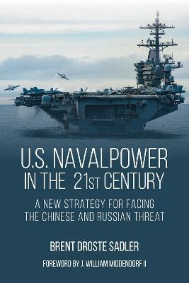 U.S. Naval Power in the 21st Century(English, Hardcover, Sadler Brent Droste)