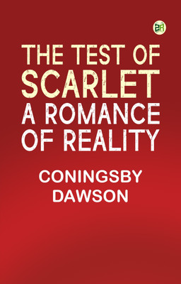 The Test of Scarlet: A Romance of Reality(Paperback, Coningsby Dawson)